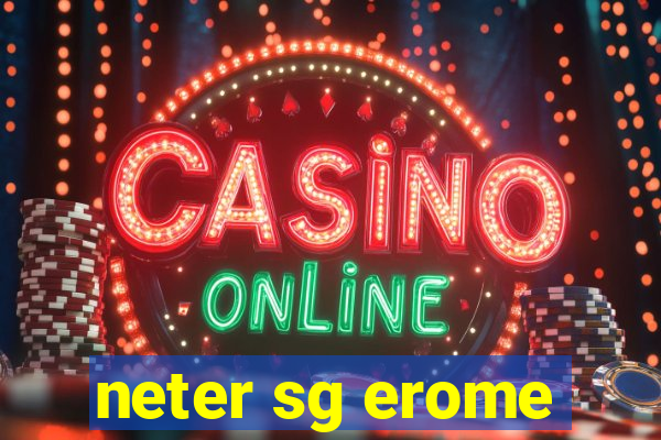neter sg erome